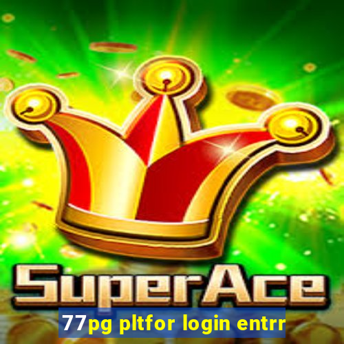 77pg pltfor login entrr